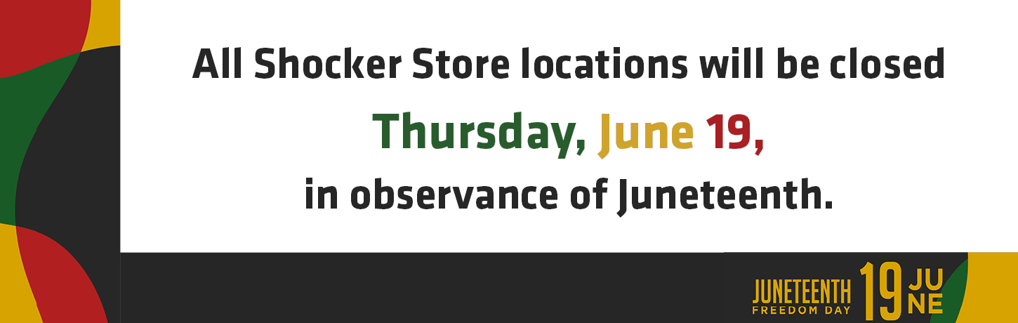All Shocker Store locations will be closed on Thursday, June 19th in observance of Juneteenth Freedom Day.